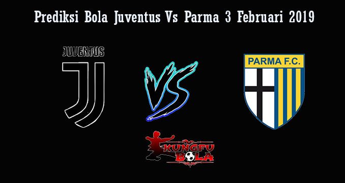 Prediksi Bola Juventus Vs Parma 3 Februari 2019