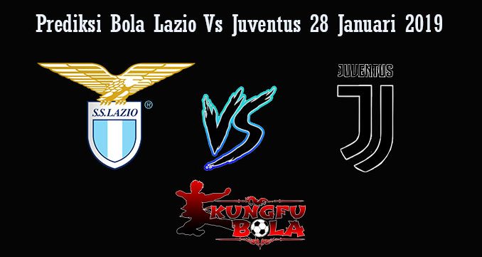 Prediksi Bola Lazio Vs Juventus 28 Januari 2019