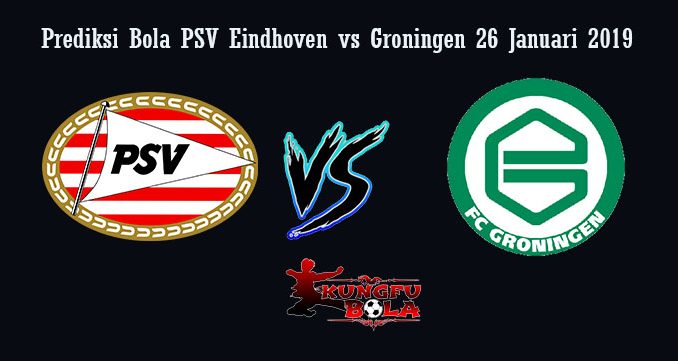 Prediksi Bola PSV Eindhoven vs Groningen 26 Januari 2019