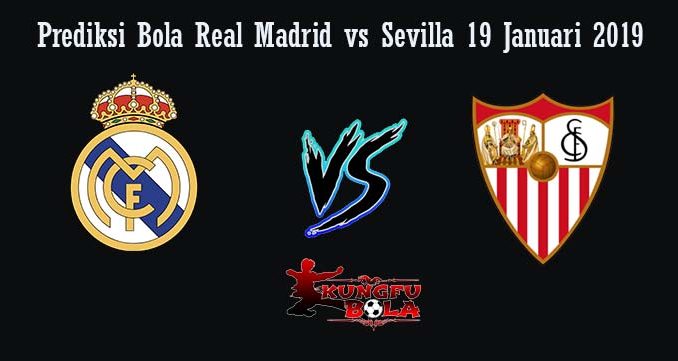 Prediksi Bola Real Madrid vs Sevilla 19 Januari 2019