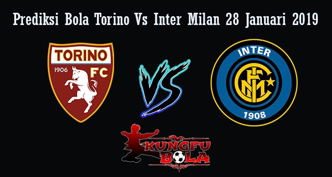 Prediksi Bola Torino Vs Inter Milan 28 Januari 2019
