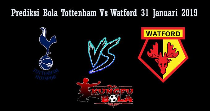 Prediksi Bola Tottenham Vs Watford 31 Januari 2019