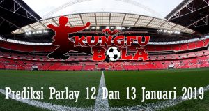 Prediksi Parlay 12 Dan 13 Januari 2019