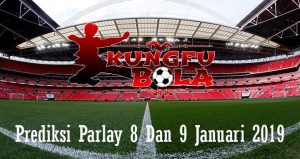 Prediksi Parlay 8 Dan 9 Januari 2019