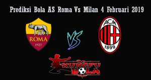 Prediksi Bola AS Roma Vs Milan 4 Februari 2019