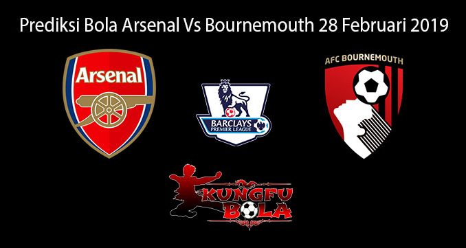 Prediksi Bola Arsenal Vs Bournemouth 28 Februari 2019