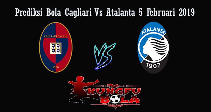 Prediksi Bola Cagliari Vs Atalanta 5 Februari 2019