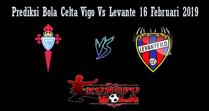 Prediksi Bola Celta Vigo Vs Levante 16 Februari 2019