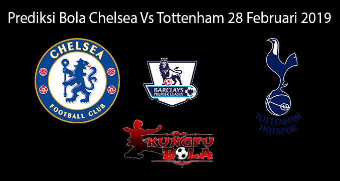 Prediksi Bola Chelsea Vs Tottenham 28 Februari 2019