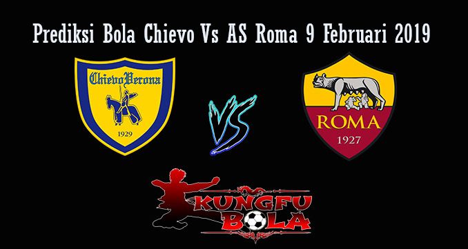 Prediksi Bola Chievo Vs AS Roma 9 Februari 2019