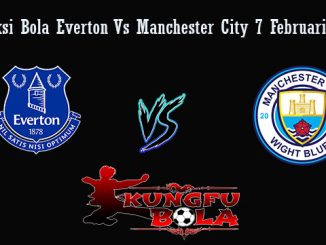 Prediksi Bola Everton Vs Manchester City 7 Februari 2019