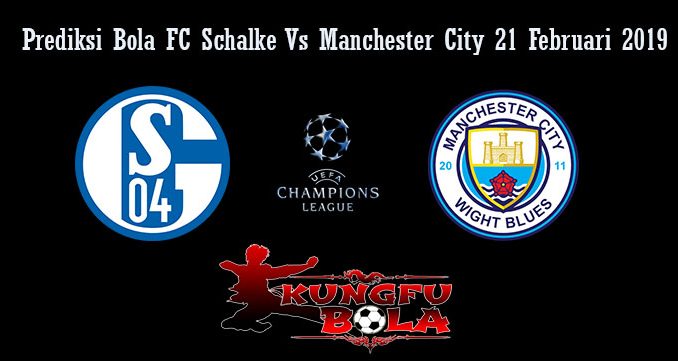 Prediksi Bola FC Schalke Vs Manchester City 21 Februari 2019