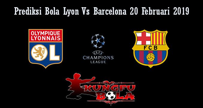 Prediksi Bola Lyon Vs Barcelona 20 Februari 2019