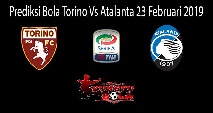 Prediksi Bola Torino Vs Atalanta 23 Februari 2019