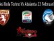 Prediksi Bola Torino Vs Atalanta 23 Februari 2019