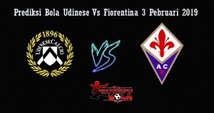 Prediksi Bola Udinese Vs Fiorentina 3 Pebruari 2019