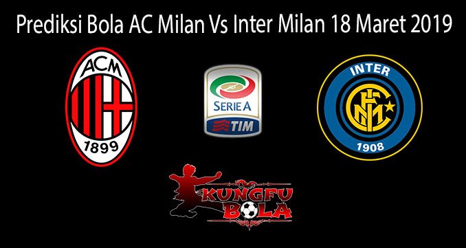 Prediksi Bola AC Milan Vs Inter Milan 18 Maret 2019