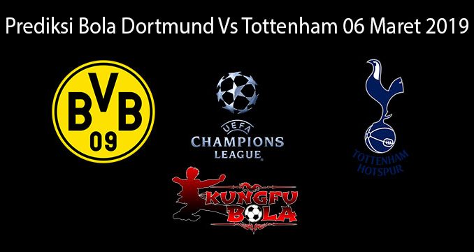 Prediksi Bola Dortmund Vs Tottenham 06 Maret 2019