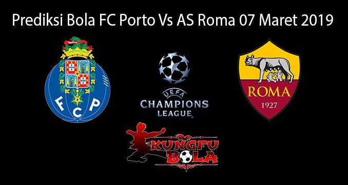 Prediksi Bola FC Porto Vs AS Roma 07 Maret 2019
