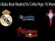 Prediksi Bola Real Madrid Vs Celta Vigo 16 Maret 2019