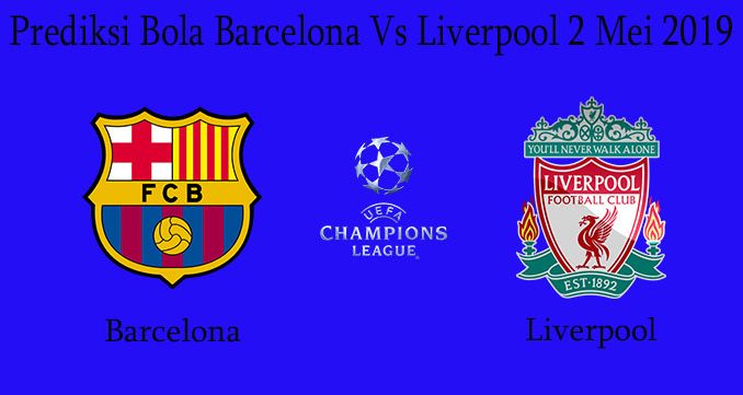 Prediksi Bola Barcelona Vs Liverpool 2 Mei 2019