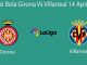 Prediksi Bola Girona Vs Villarreal 14 April 2019