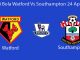 Prediksi Bola Watford Vs Southampton 24 April 2019