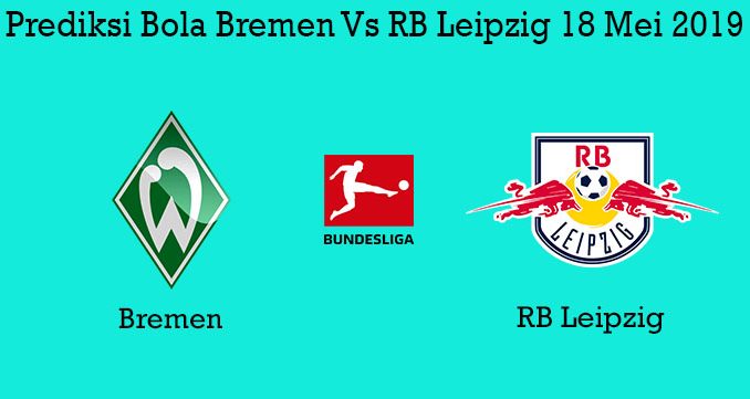 Prediksi Bola Bremen Vs RB Leipzig 18 Mei 2019