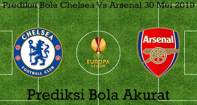 Prediksi Bola Chelsea Vs Arsenal 30 Mei 2019