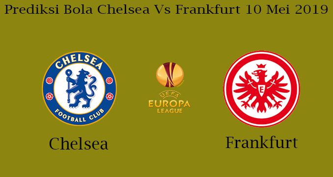 Prediksi Bola Chelsea Vs Frankfurt 10 Mei 2019