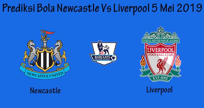 Prediksi Bola Newcastle Vs Liverpool 5 Mei 2019