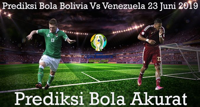 Prediksi Bola Bolivia Vs Venezuela 23 Juni 2019