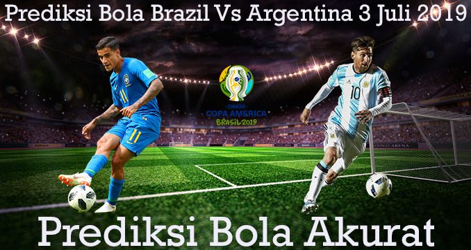 Prediksi Bola Brazil Vs Argentina 3 Juli 2019