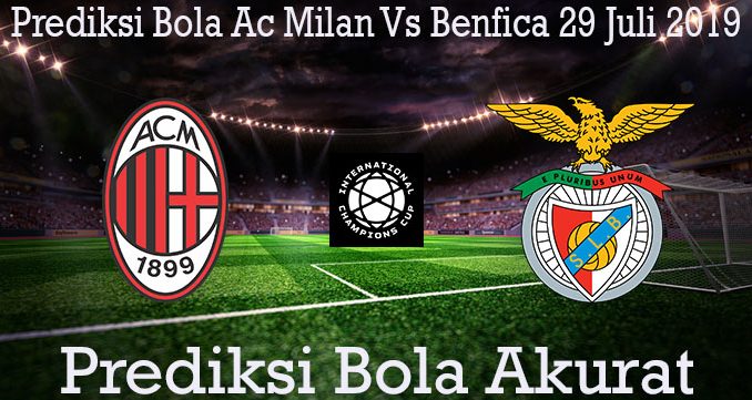 Prediksi Bola Ac Milan Vs Benfica 29 Juli 2019