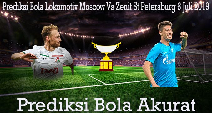 Prediksi Bola Lokomotiv Moscow Vs Zenit St Petersburg 6 Juli 2019