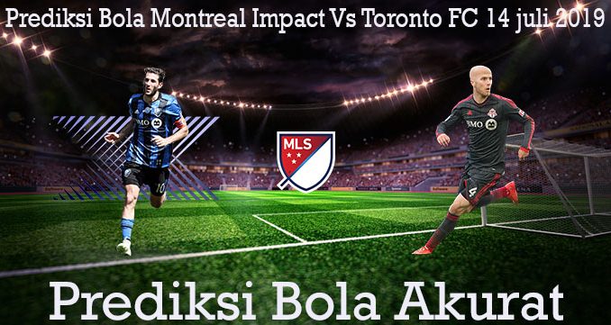 Prediksi Bola Montreal Impact Vs Toronto FC 14 juli 2019