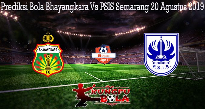 Prediksi Bola Bhayangkara Vs PSIS Semarang 20 Agustus 2019
