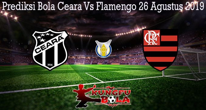 Prediksi Bola Ceara Vs Flamengo 26 Agustus 2019