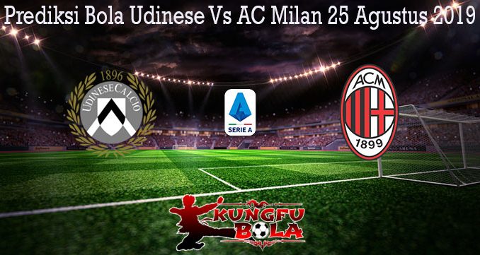 Prediksi Bola Udinese Vs AC Milan 25 Agustus 2019