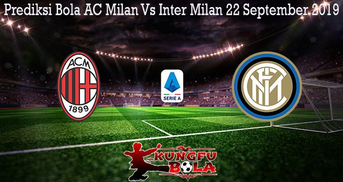 Prediksi Bola AC Milan Vs Inter Milan 22 September 2019