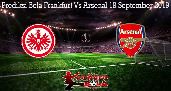 Prediksi Bola Frankfurt Vs Arsenal 19 September 2019