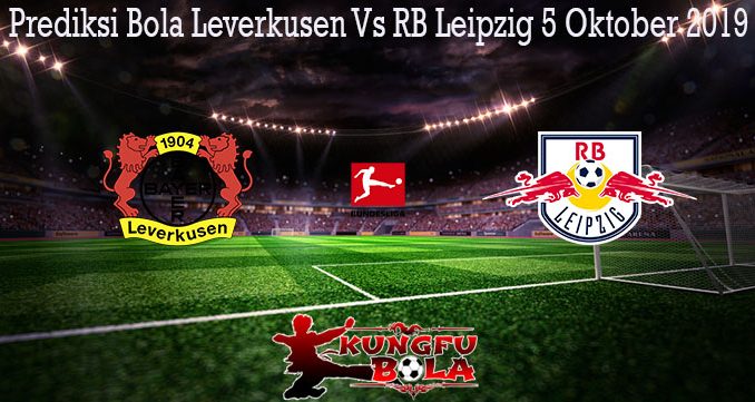 Prediksi Bola Leverkusen Vs RB Leipzig 5 Oktober 2019