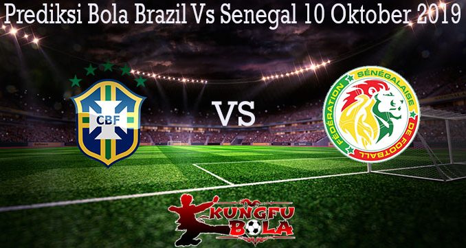 Prediksi Bola Brazil Vs Senegal 10 Oktober 2019