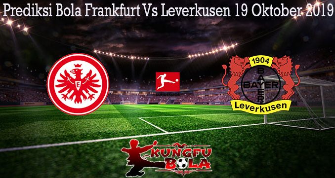 Prediksi Bola Frankfurt Vs Leverkusen 19 Oktober 2019