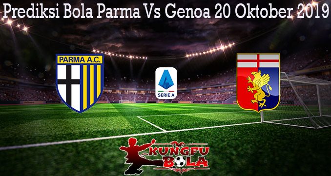 Prediksi Bola Parma Vs Genoa 20 Oktober 2019