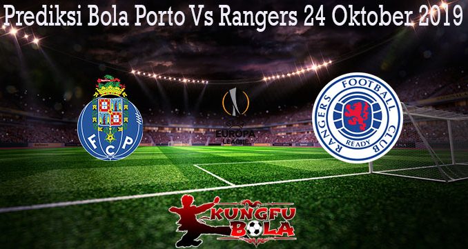 Prediksi Bola Porto Vs Rangers 24 Oktober 2019