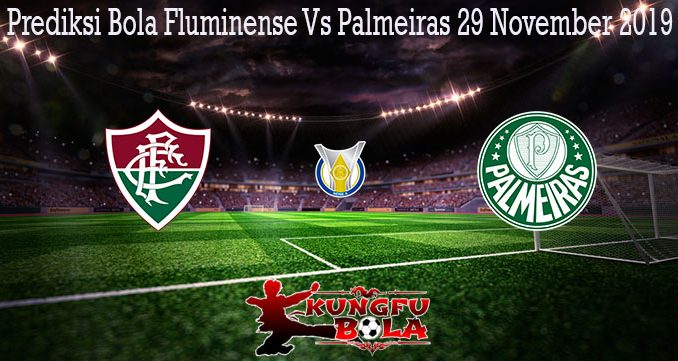 Prediksi Bola Fluminense Vs Palmeiras 29 November 2019