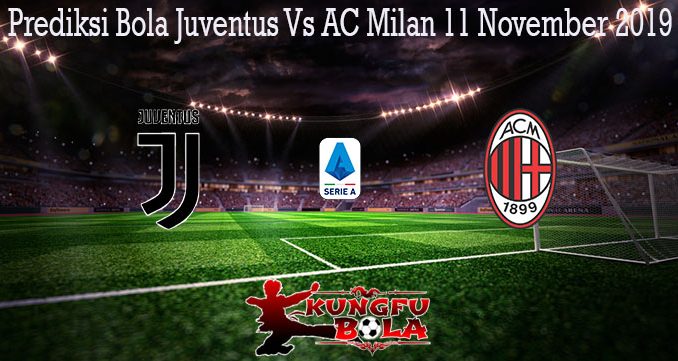 Prediksi Bola Juventus Vs AC Milan 11 November 2019