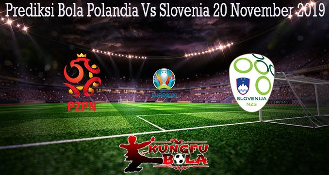 Prediksi Bola Polandia Vs Slovenia 20 November 2019