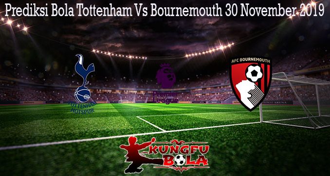 Prediksi Bola Tottenham Vs Bournemouth 30 November 2019